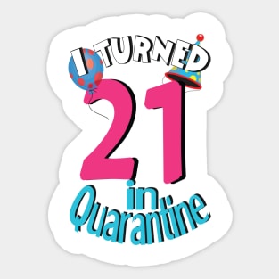 i turned 21 in quarantine Sticker